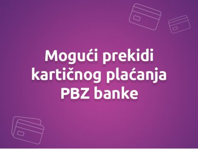 Obavijest o mogućim prekidima kartičnog plaćanja PBZ banke